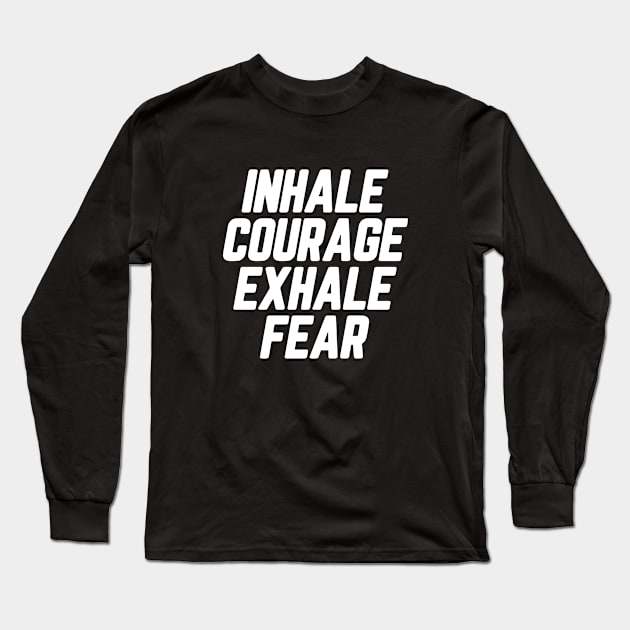 Inhale Courage Exhale Fear #3 Long Sleeve T-Shirt by SalahBlt